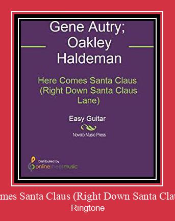 Here Comes Santa Claus (Right Down Santa Claus Lane) Ringtone Download Free