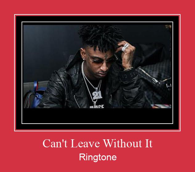 Can't Leave Without It Ringtone Lataa ilmaiseksi