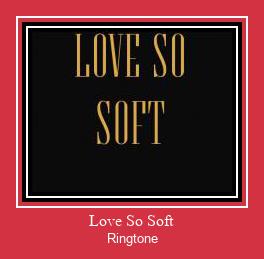 Love So Soft Рингтоне Бесплатно бесплатно
