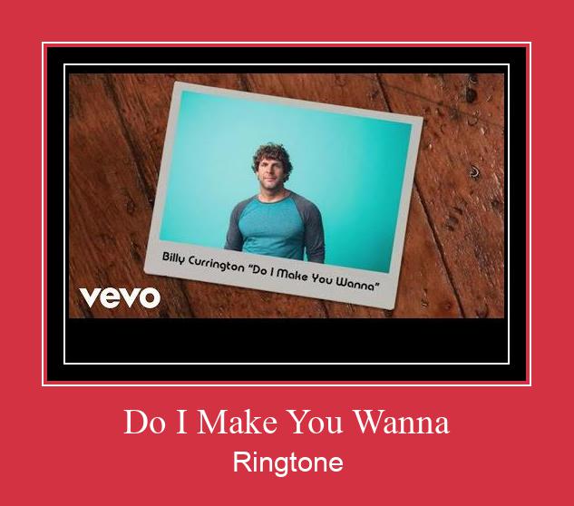 Do I Make You Wanna Ringtone Download Free
