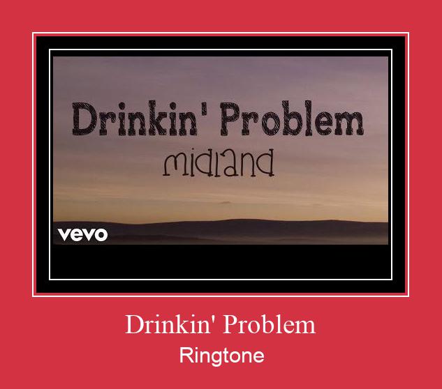 Drinkin' Problem ரிங்டோன் பதிவிறக்க இலவச