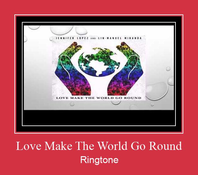 Love Make The World Go Round ரிங்டோன் பதிவிறக்க இலவச