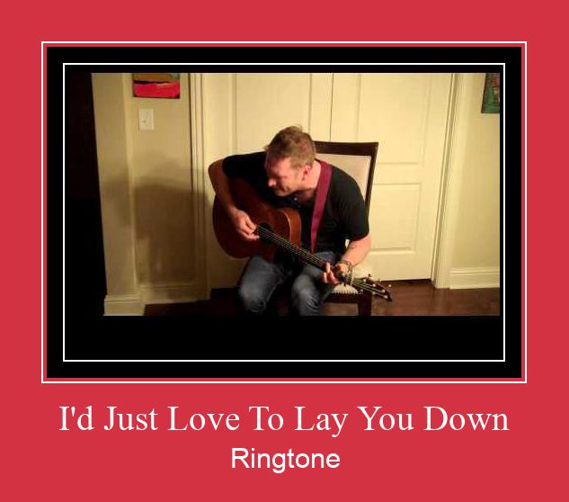 I'd Just Love To Lay You Down Ringtone Descărcați gratuit