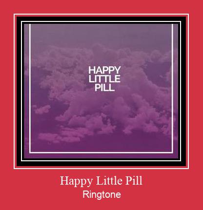 Happy Little Pill ரிங்டோன் பதிவிறக்க இலவச