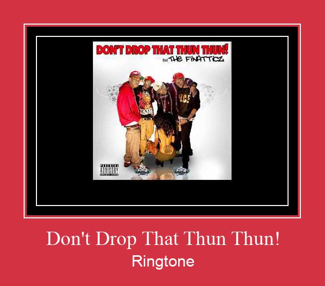 Don't Drop That Thun Thun! Tono de llamada gratis
