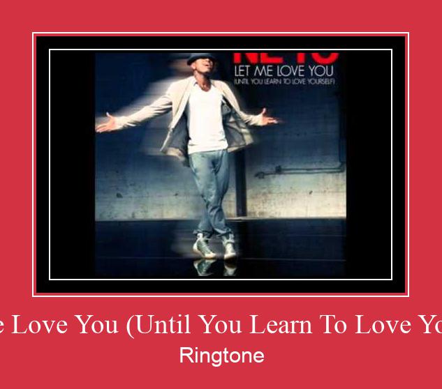 Let Me Love You (Until You Learn To Love Yourself) 着信音を無料でダウンロード