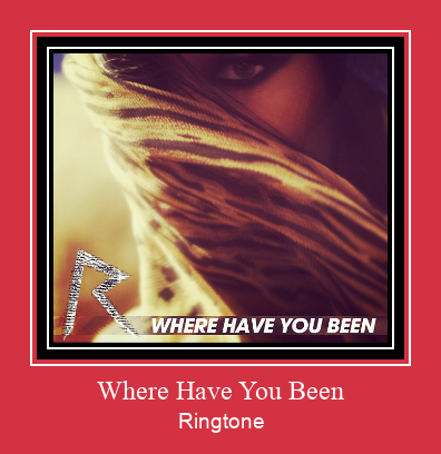Where Have You Been Ringtone Download Free