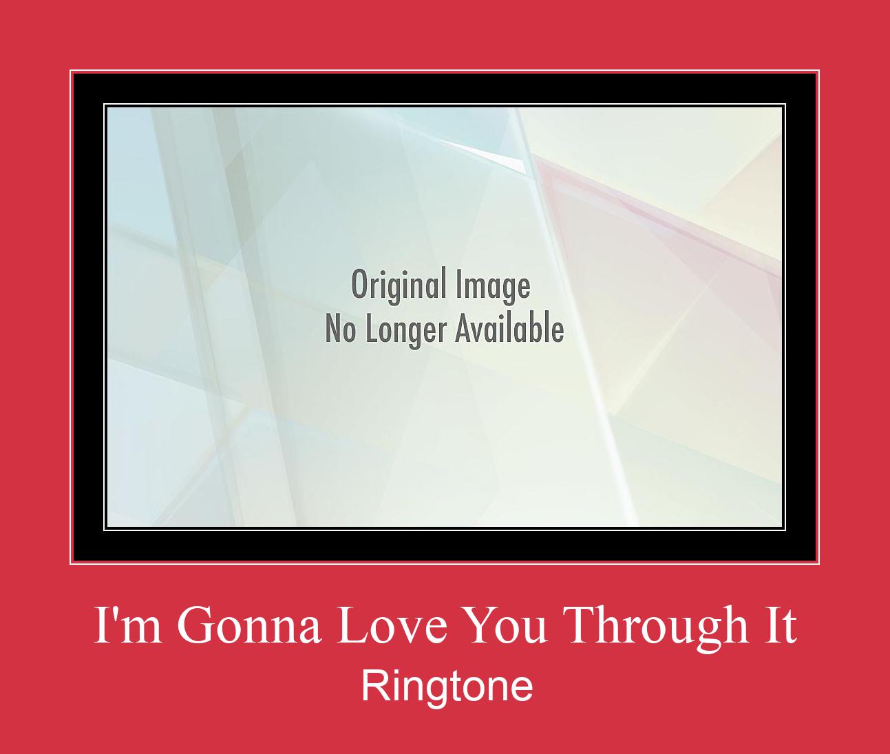 I'm Gonna Love You Through It Ringtone تنزيل مجاني