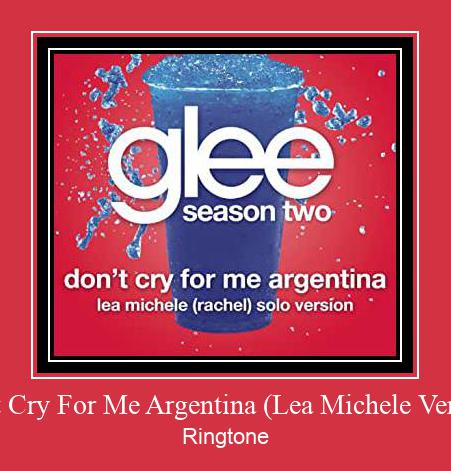 Don't Cry For Me Argentina (Lea Michele Version) ರಿಂಗ್ಟೋನ್ ಡೌನ್ಲೋಡ್ ಉಚಿತ