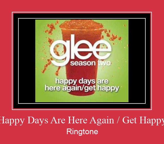 Happy Days Are Here Again / Get Happy Ringtone Download Proste.