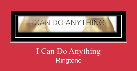 I Can Do Anything रिंगटोन मुफ्त डाउनलोड करें