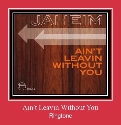 Ain't Leavin Without You రింగ్టోన్ ఉచితంగా డౌన్లోడ్ చేసుకోండి