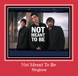 Not Meant To Be ดาวน์โหลดริงโทนฟรี