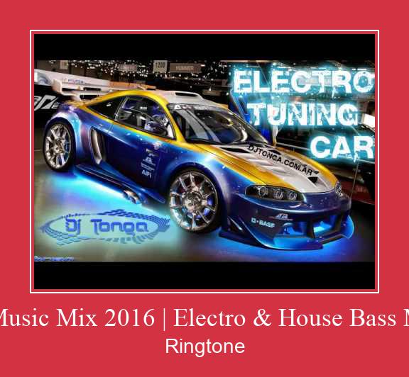Car Music Mix 2016 | Electro & House Bass Music ರಿಂಗ್ಟೋನ್ ಡೌನ್ಲೋಡ್ ಉಚಿತ