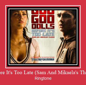 Before It's Too Late (Sam And Mikaela's Theme) Ringtone Descărcați gratuit