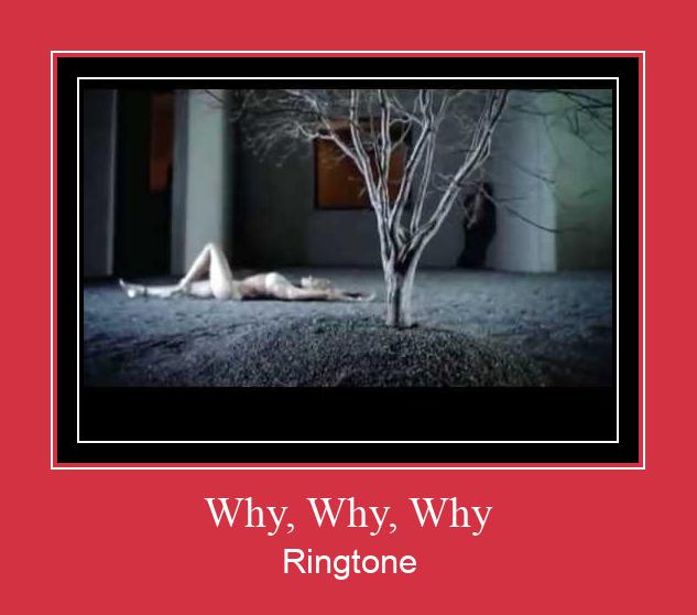 Why, Why, Why ரிங்டோன் பதிவிறக்க இலவச