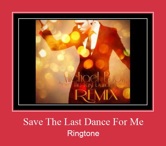 Save The Last Dance For Me ดาวน์โหลดริงโทนฟรี