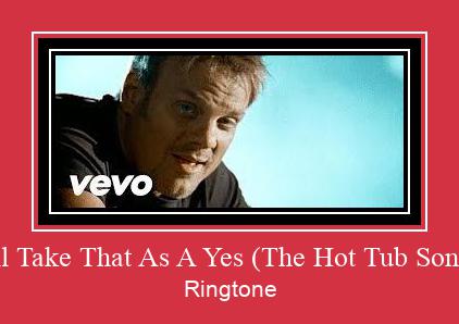 I'll Take That As A Yes (The Hot Tub Song) ரிங்டோன் பதிவிறக்க இலவச
