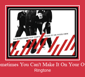 Sometimes You Can't Make It On Your Own Ringtone Download Free