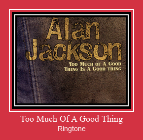 Too Much Of A Good Thing Ringtone تنزيل مجاني