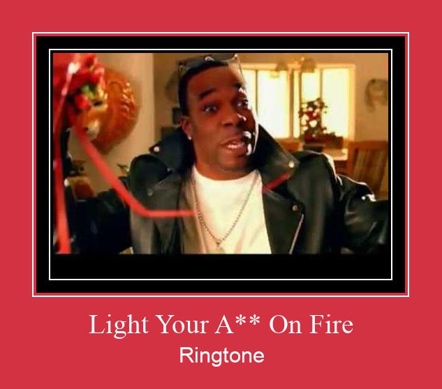 Light Your A** On Fire Ringtone Download Proste.