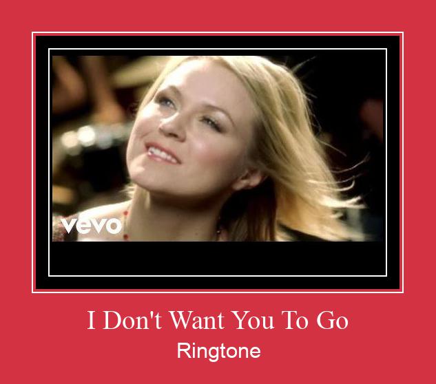 I Don't Want You To Go צלצול הורד חינם