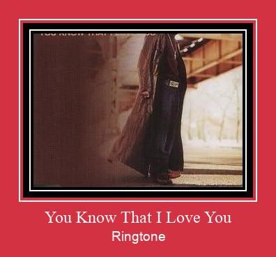 You Know That I Love You ರಿಂಗ್ಟೋನ್ ಡೌನ್ಲೋಡ್ ಉಚಿತ