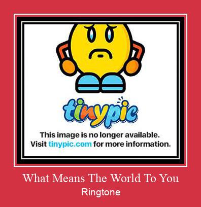 What Means The World To You ரிங்டோன் பதிவிறக்க இலவச