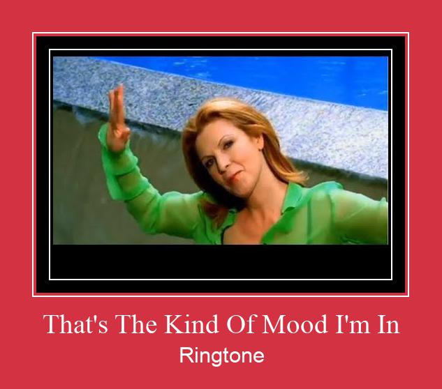 That's The Kind Of Mood I'm In Ringtone allalaadimine tasuta