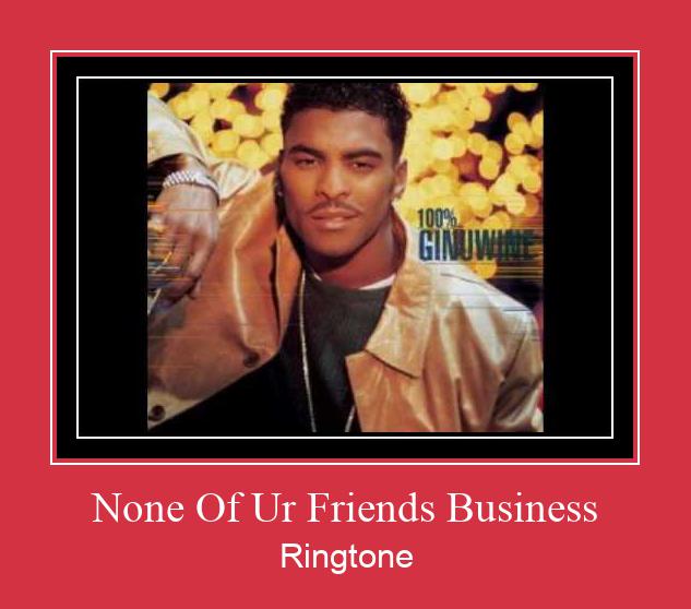 None Of Ur Friends Business Ringtone Lataa ilmaiseksi