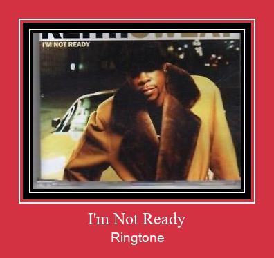 I'm Not Ready Ringtone atsisiųsti nemokamai