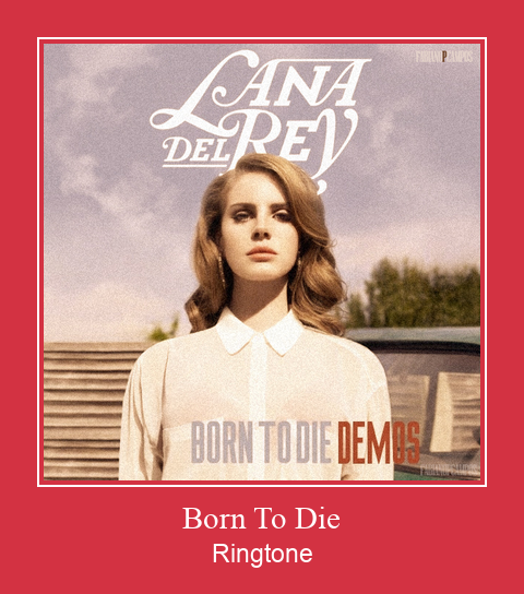 Born To Die Ringtone Download Free