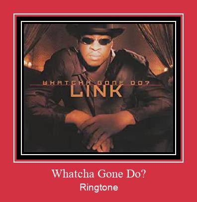 Whatcha Gone Do? Ringtone Download Proste.