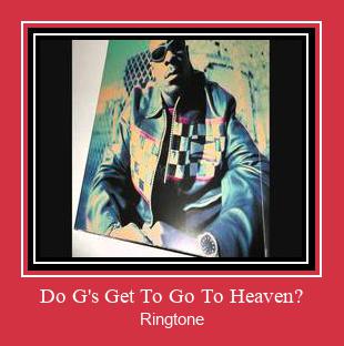 Do G's Get To Go To Heaven? Ringtone allalaadimine tasuta