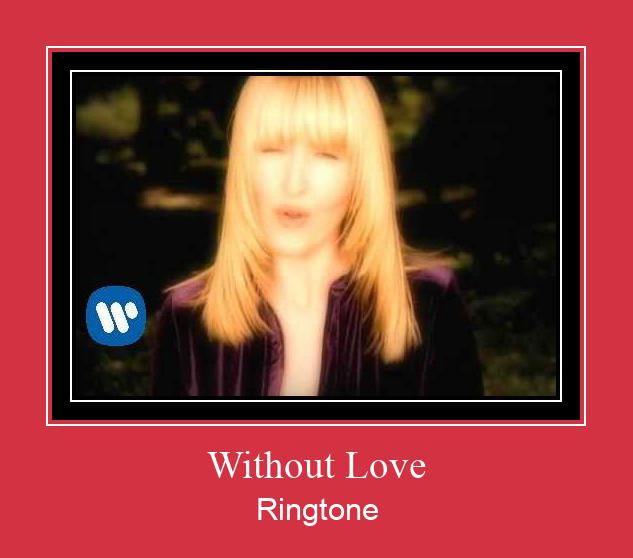 Without Love Ringtone Muat turun percuma.