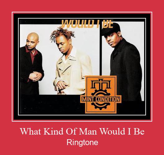 What Kind Of Man Would I Be Ringtone Download Free
