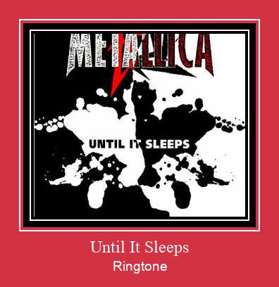 Until It Sleeps Ringtone allalaadimine tasuta