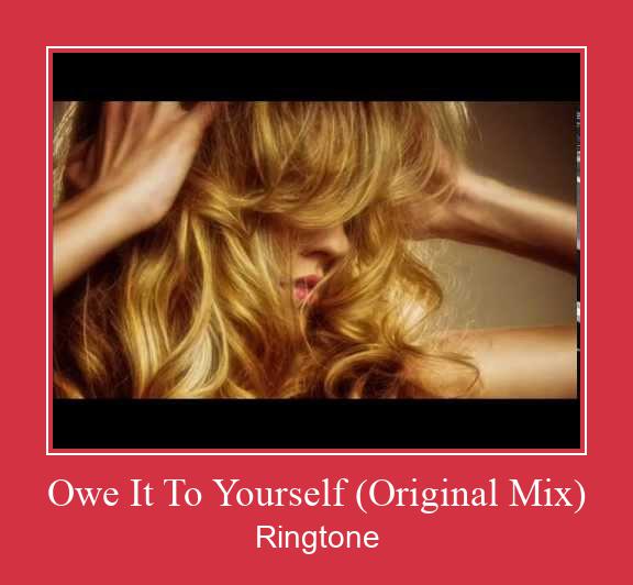 Owe It To Yourself (Original Mix) रिंगटोन मुफ्त डाउनलोड करें
