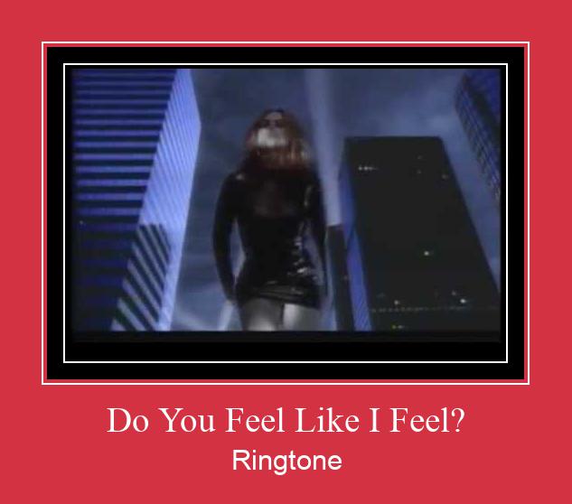 Do You Feel Like I Feel? Рингтоне Бесплатно бесплатно