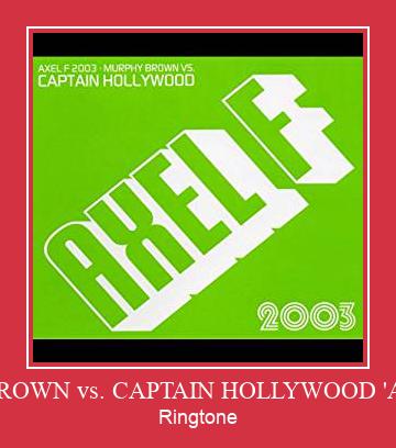 MURPHY BROWN Vs. CAPTAIN HOLLYWOOD 'AXEL F'2003' Ringtone Download Free