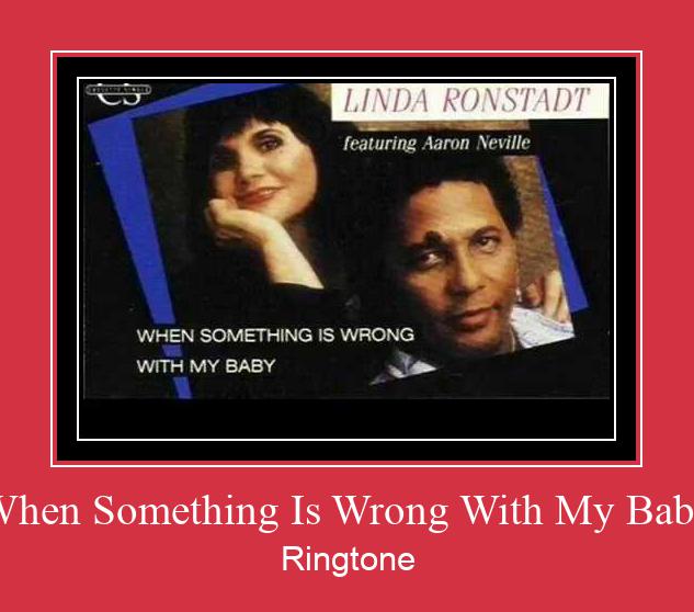When Something Is Wrong With My Baby ringtone دانلود رایگان