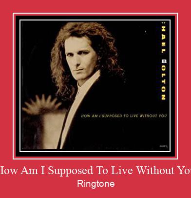 How Am I Supposed To Live Without You Ringtone Last ned gratis