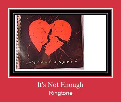 It's Not Enough Ringtone Download Proste.