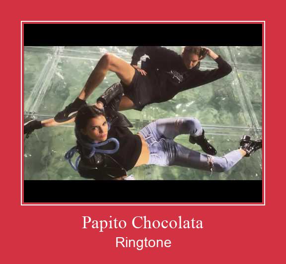 Papito Chocolata  రింగ్టోన్ ఉచితంగా డౌన్లోడ్ చేసుకోండి