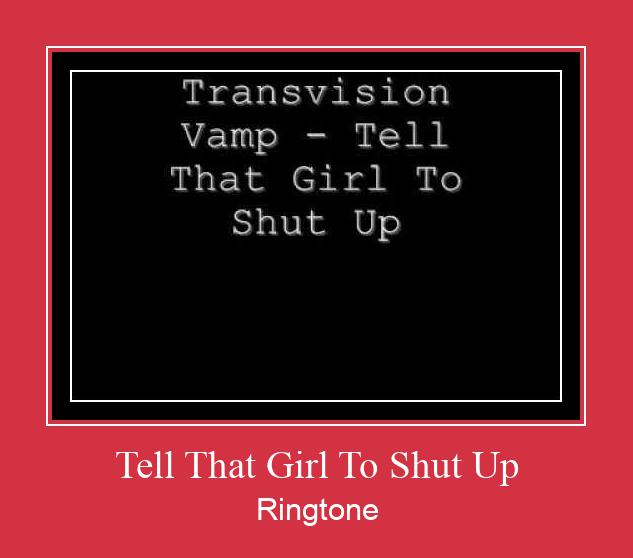 Tell That Girl To Shut Up Ringtone Download Proste.