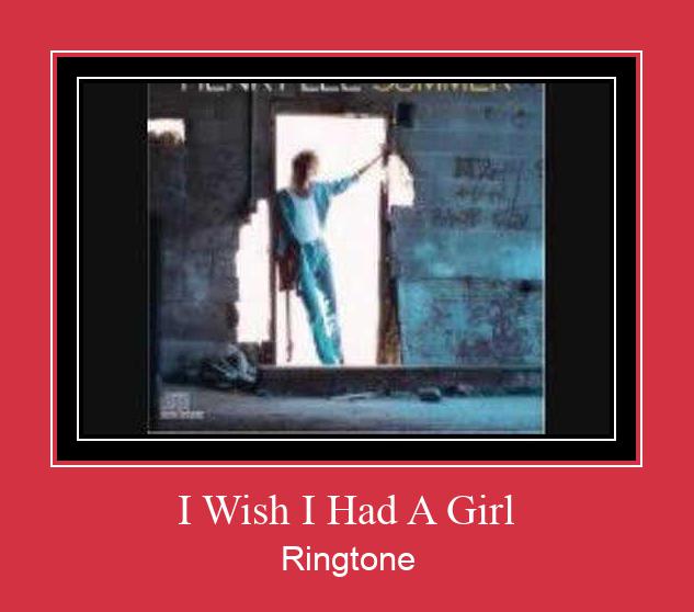 I Wish I Had A Girl Ringtone Download pulsuz