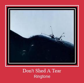 Don't Shed A Tear Ringtone Download Free
