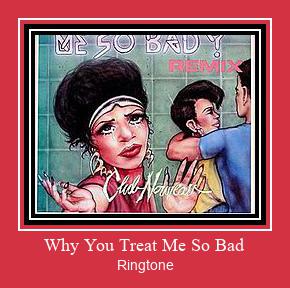 Why You Treat Me So Bad Рингтоне Бесплатно бесплатно