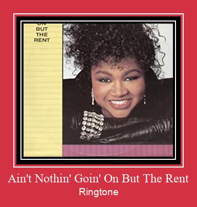 Ain't Nothin' Goin' On But The Rent রিংটোন বিনামূল্যে ডাউনলোড করুন