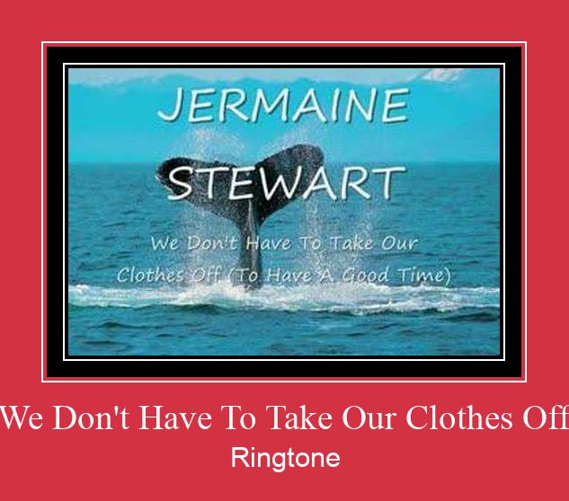 We Don't Have To Take Our Clothes Off Suoneria Download gratuito.